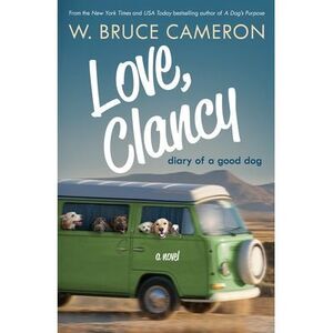 Love, Clancy: Diary of a Good Dog -- W. Bruce Cameron